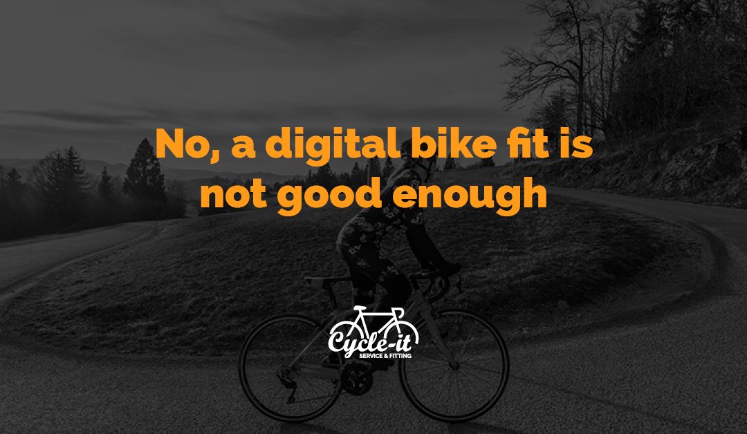 No, a digital bike fit is not good enough