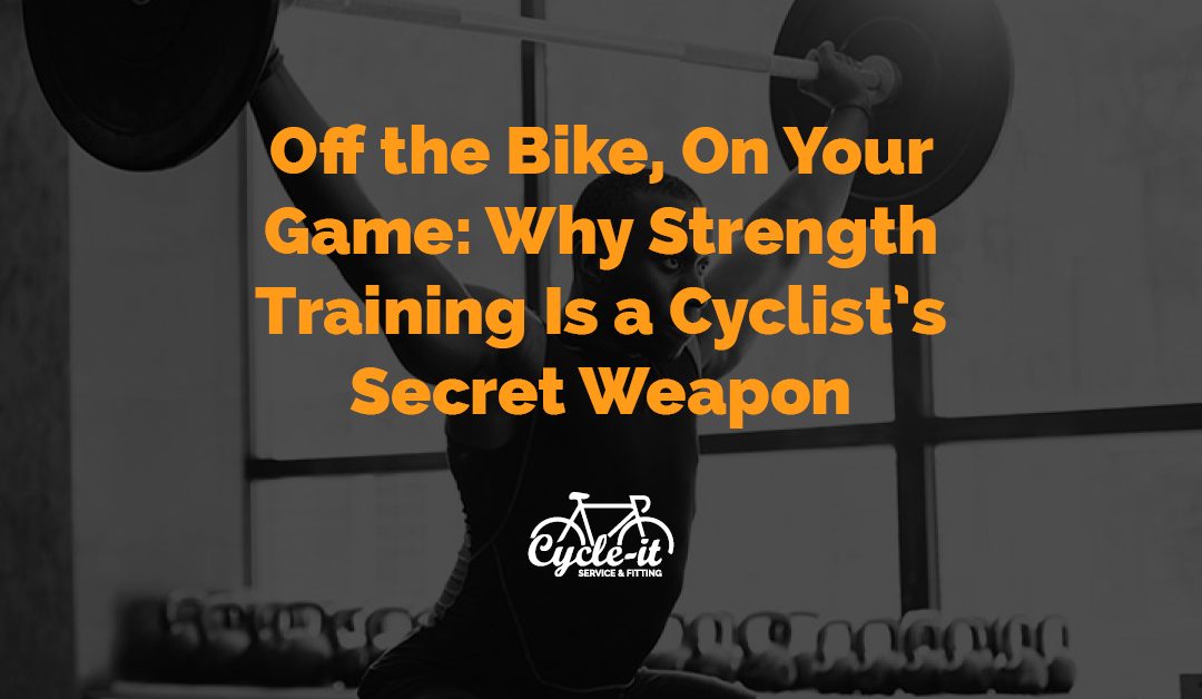 Off the bike, on your game: Why strength training is a cyclist’s secret weapon
