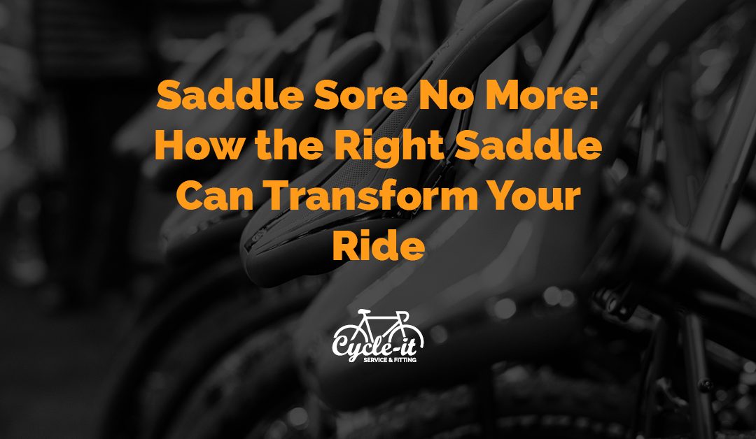 Saddle Sore no more: How the right saddle can transform your ride